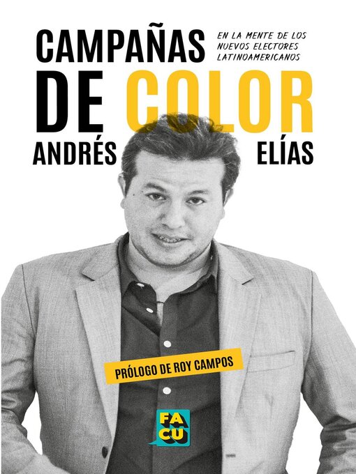 Title details for Campañas de color. En la mente de los  nuevos electores latinoamericanos. by Andrés Elías - Available